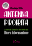 ANTENNA PROIBITA. LA STORIA DI EUROPA7 E ALTRE FERITE ALLA LIBERA INFORMAZIONE di Pierluigi Vito