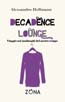 DECADENCE LOUNGE. Viaggio nei non luoghi del nostro tempo, di Alessandro Hellman