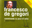 FRANCESCO DE GREGORI. Camminando su pezzi di vetro, di Andrea Podestà