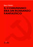 IL COMUNISMO ERA UN ROMANZO FANTASTICO, di Marco Palladini